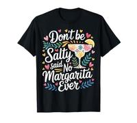 Don't Be Salty Said No Margarita Ever Tequila Lover - Maglietta