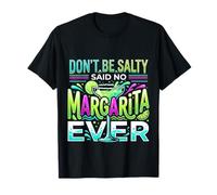 Don't Be Salty Said No Margarita Ever Tequila Lover - Maglietta