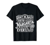 Don't Be Salty Said No Margarita Ever Tequila Lover - Maglietta