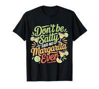 Don't Be Salty Said No Margarita Ever Tequila Lover |- Maglietta