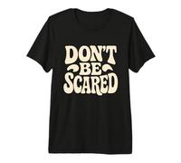 Don't be Scared., Citazione Divertente, Sarcasmo Maglietta Premium