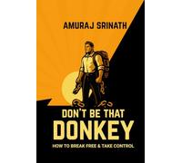 DON'T BE THAT DONKEY: A Modern Guide to Outsmarting the Obstacles in Your Way