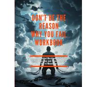 Don't Be the Reason Why You Fail WorkBook: Don't Be the Reason Why