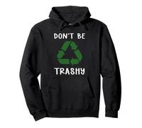 Don't Be Trashy Earth Day Planet Anniversary Riciclare Felpa con Cappuccio