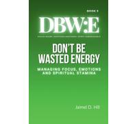 Don't Be Wasted Energy: Managing Focus, Emotions, and Spiritual Stamina: 3