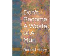 Don't Become A Waste of A Man