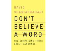 Don't Believe a Word: The Surprising Truth About Language
