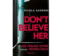 Don't Believe Her: Die Fremde unter deinem Dach | Thriller | Fesselnder Psychothriller mit unvorhersehbarem Plottwist | Von der Autorin von 'Don't Let Her Stay' | Domestic Suspense