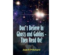 Don't Believe In Ghosts and Goblins - Then Read On?
