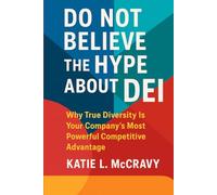 Don't Believe the Hype About DEI: Why True Diversity Is Your Company’s Most Powerful Competitive Advantage