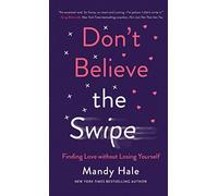 Don't Believe the Swipe: Finding Love Without Losing Yourself - NUOVO