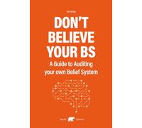 Don't Believe Your BS: A Guide to Auditing your Belief System