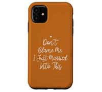 Don't Blame Me I Just Married Into This, Funny Wedding Quote Custodia per iPhone 11