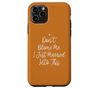 Don't Blame Me I Just Married Into This, Funny Wedding Quote Custodia per iPhone 11 Pro