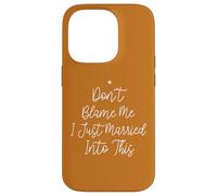 Don't Blame Me I Just Married Into This, Funny Wedding Quote Custodia per iPhone 14 Pro