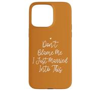 Don't Blame Me I Just Married Into This, Funny Wedding Quote Custodia per iPhone 15 Pro Max