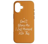 Don't Blame Me I Just Married Into This, Funny Wedding Quote Custodia per iPhone 16