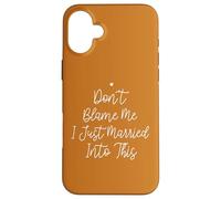 Don't Blame Me I Just Married Into This, Funny Wedding Quote Custodia per iPhone 16 Plus