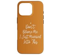 Don't Blame Me I Just Married Into This, Funny Wedding Quote Custodia per iPhone 16 Pro
