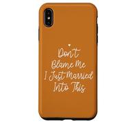 Don't Blame Me I Just Married Into This, Funny Wedding Quote Custodia per iPhone XS Max