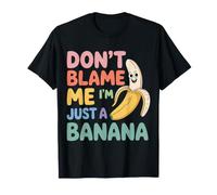 Don't Blame Me I'm Just A Banana Silly Fruit Memes - Maglietta