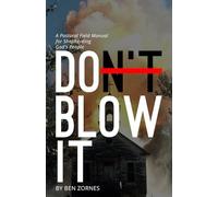 Don't Blow It: A Pastoral Field Manual for Shepherding God's People