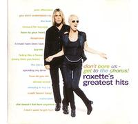 Don't Bore Us - Get To The Chorus! (Roxette's Greatest Hits)