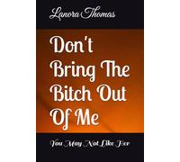 Don't Bring The Bitch Out Of Me: You May Not Like Her