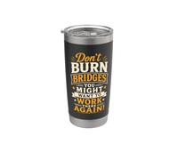 Don't Burn Bridges You Might Want to Work There Again! Bicchiere termico in acciaio inox doppia parete