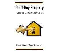 Don't Buy Property: Until You Read This Book