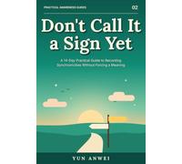 Don't Call It a Sign Yet: A 14-Day Practical Guide to Recording Synchronicities Without Forcing a Meaning