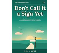 Don't Call It a Sign Yet: A 14-Day Practical Guide to Recording Synchronicities Without Forcing a Meaning