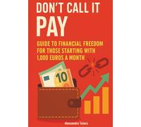 Don't call it pay: Guide to Financial Freedom for Those Starting with 1,000 Euros a Month