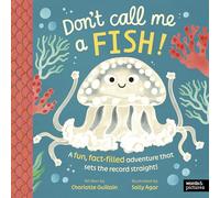 Don't Call Me a Fish!: A fun, fact-filled adventure that sets the record straight!