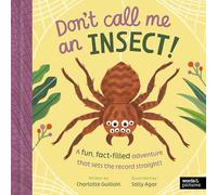Don't Call Me an Insect!: A fun, fact-filled adventure that sets the record straight!