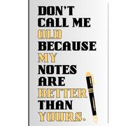 Don't call me old because my notes are better than yours.: Funny gift, Notebook Journal, Gift for a coworkers, friends and family, 120 pages, funny ... gifts for women, men, friends, senior gifts.