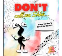 Don't Call Me Shh...: A Quarter Rest's Quest for Respect