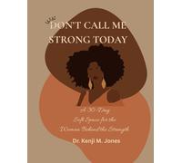 Don't Call Me Strong Today: A 30-Day Soft Space for the Woman Behind the Strength