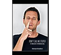 Don't Call Me Stupid: A Memoir of Mediocrity