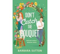 Don't Catch the Bouquet: A Sweet Small Town Second Chance Romance