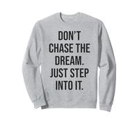 Don't Chase Dream Step Int It Gym Hustle Success Motivation Felpa