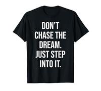 Don't Chase Dream Step Int It Gym Hustle Success Motivation Maglietta