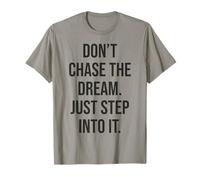 Don't Chase Dream Step Int It Gym Hustle Success Motivation Maglietta