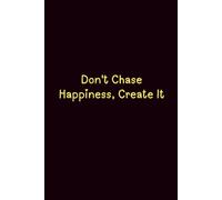 Don'T Chase Happiness, Create It - Journals For Writing - Gift For Women And Men - Notebook - Cute Journal - Lined Journal - Writing Journal - Bookmark