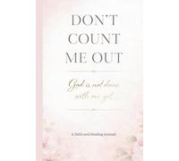 Don't Count Me Out: A Faith and Healing Journal for Prayer, Reflection, and Renewed Hope