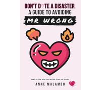 Don't Date A Disaster: A Guide To Avoiding Mr Wrong
