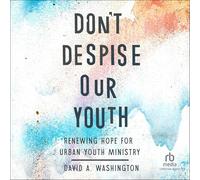 Don't Despise Our Youth: Renewing Hope for Urban Youth Ministry
