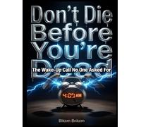Don't Die Before You're Dead: The Wake-Up Call No One Asked For