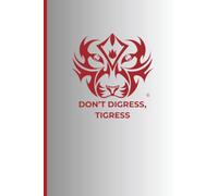 DON'T DIGRESS, TIGRESS: Note book for gym enthusiasts, taking back control by keeping track of Exercises, Sets, Reps, weight, and PB's