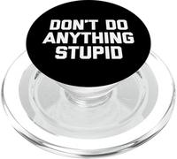 Don't Do Anything Stupid - Divertente detto Sarcastico Novità PopSockets PopGrip per MagSafe